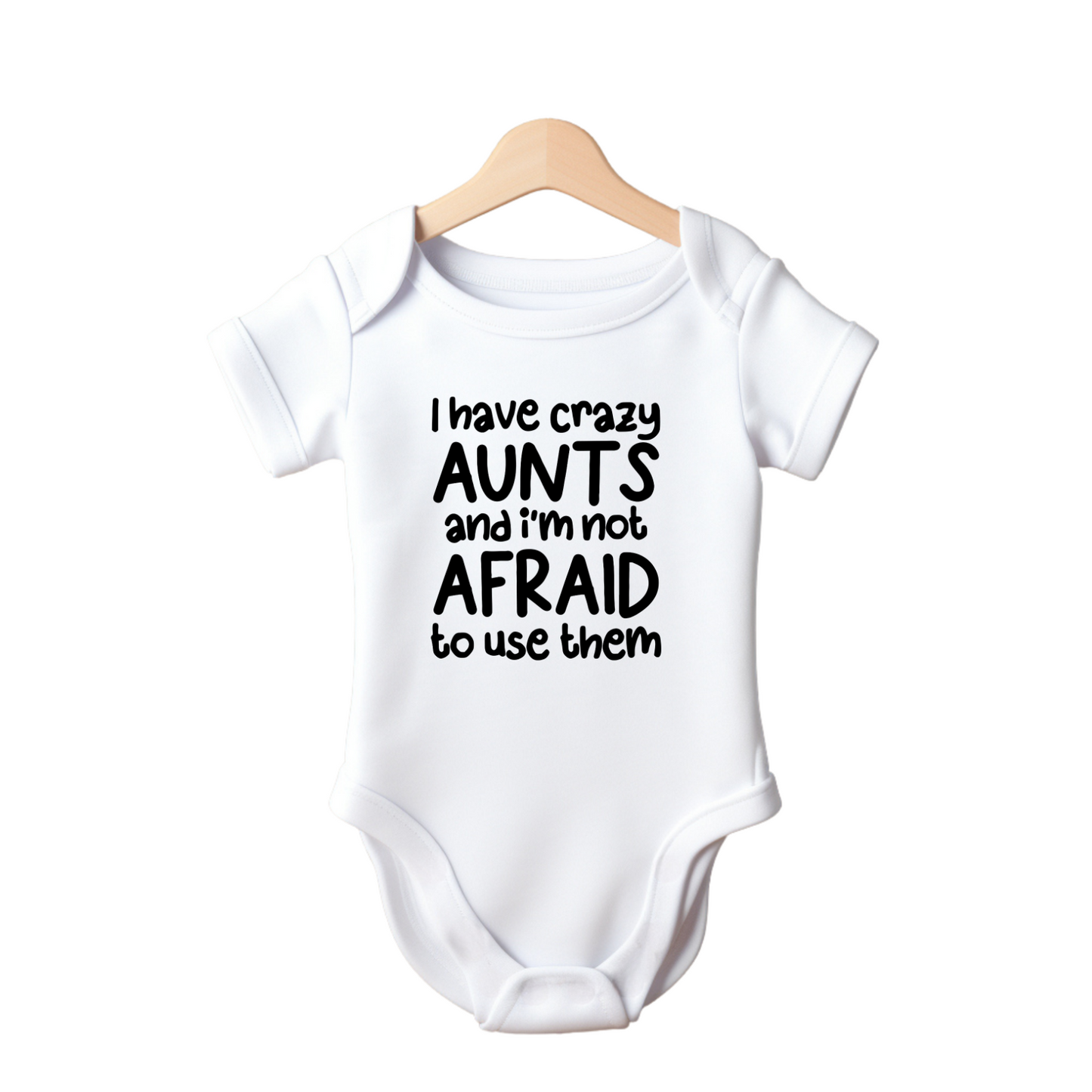 I Have Crazy Aunties And I Am Not Afraid To Use Them Baby Vest