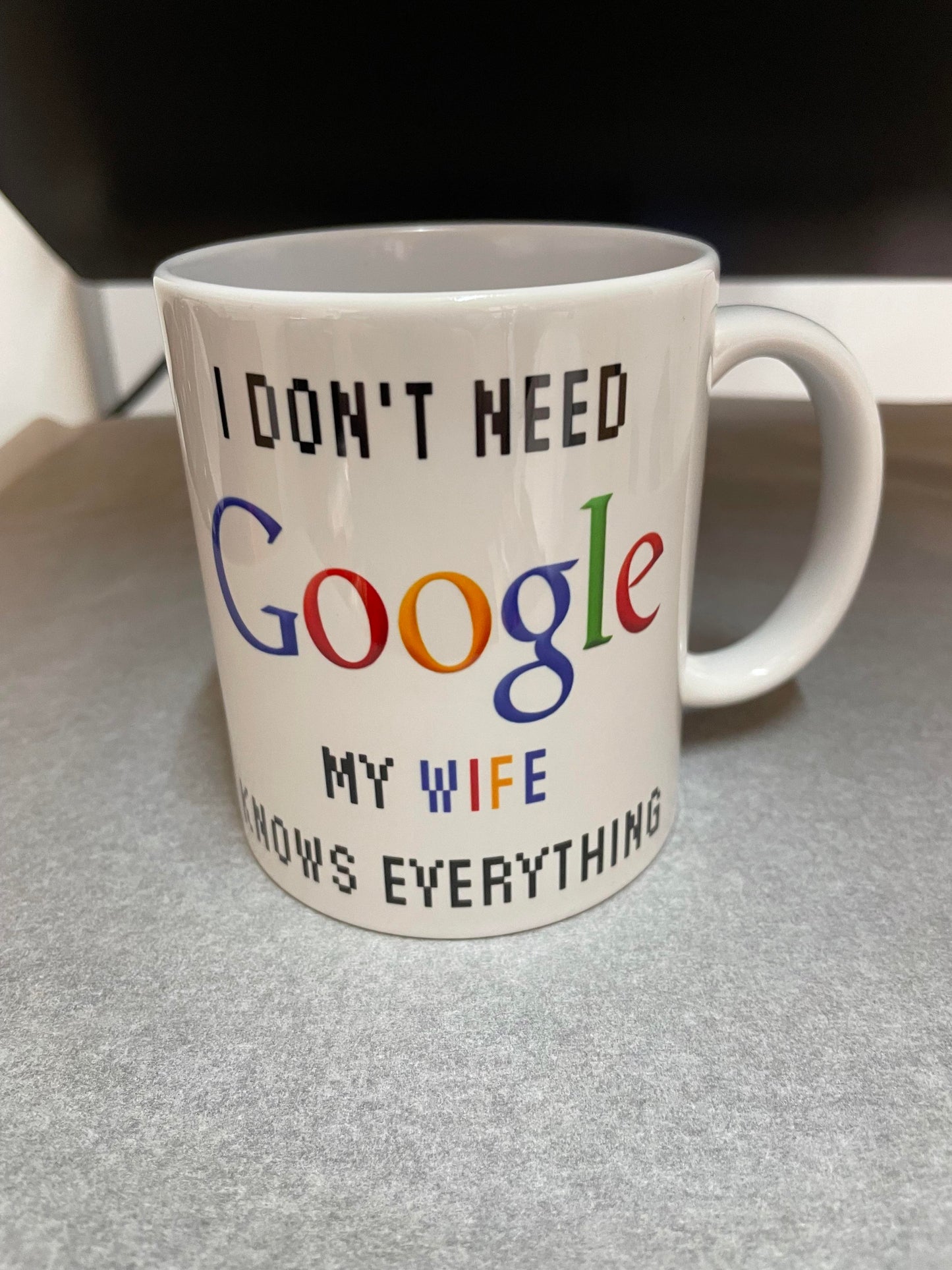 Google Mug - I Don't need Google my Wife Knows Everything Mug
