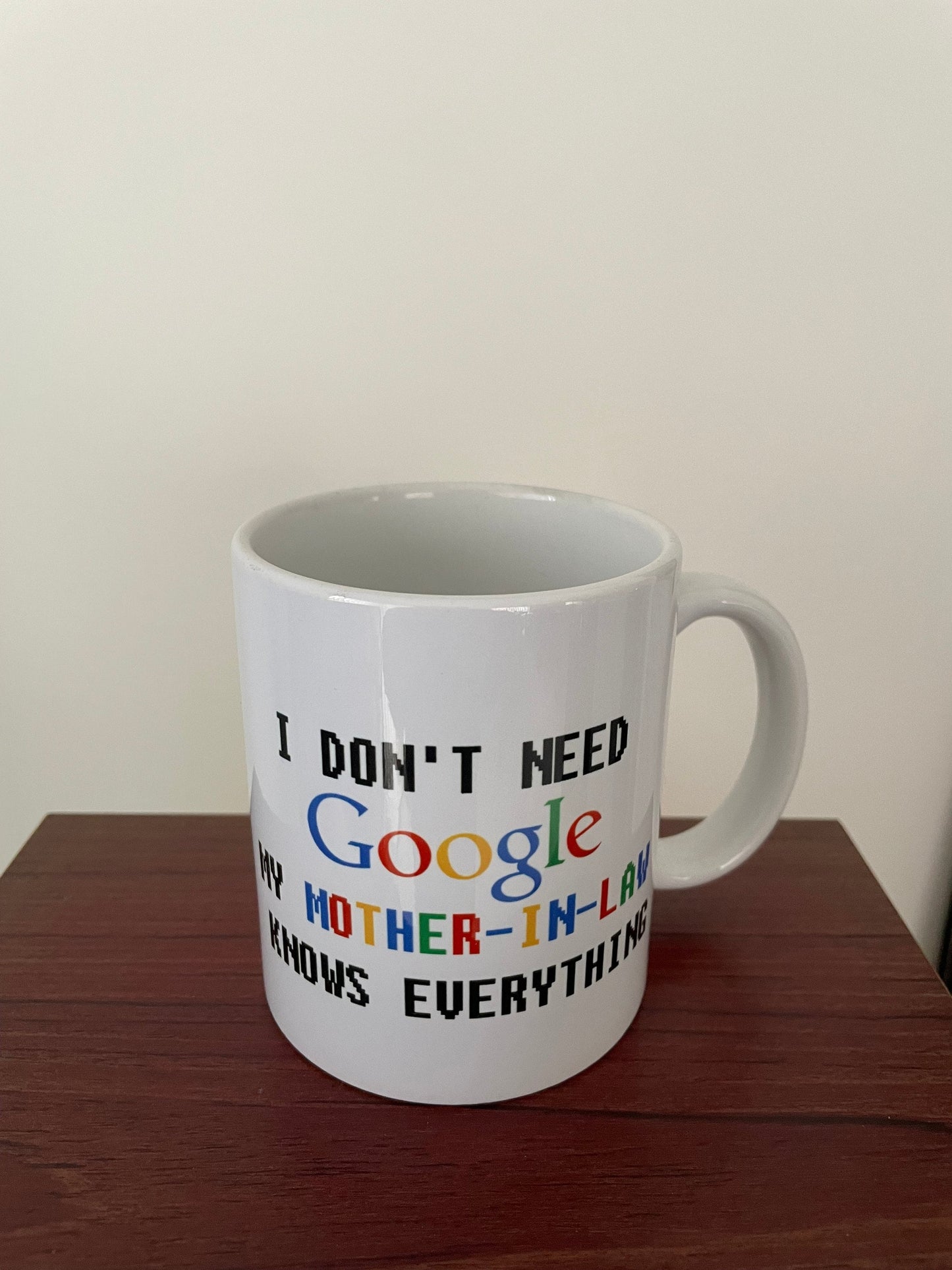 I don’t need Google, my Mother in Law knows Everything! Funny mug!