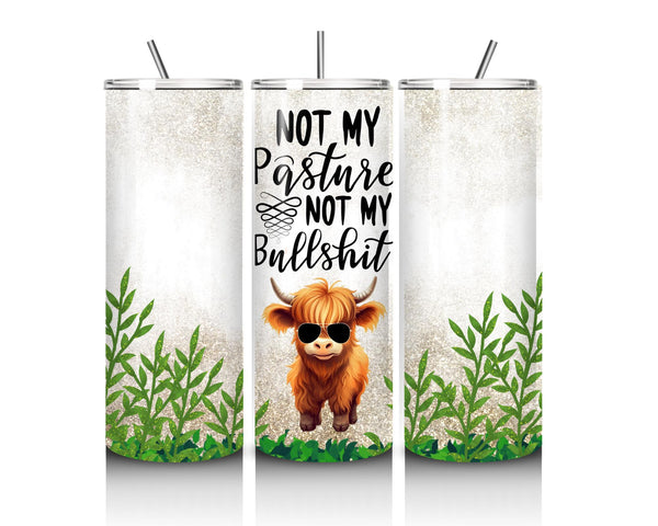 Not My Pasture, Not my Bullsh*t - Stainless Steel Tumbler 20oz, water Bottle, Drinkware.