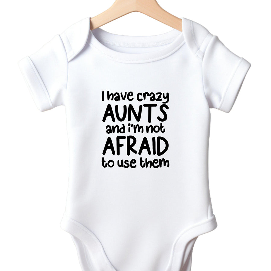 Funny Aunts Baby Vest - I have Crazy Aunts and i'm not afraid to use them - funny slogan baby vest to show how crazy the Aunts are!