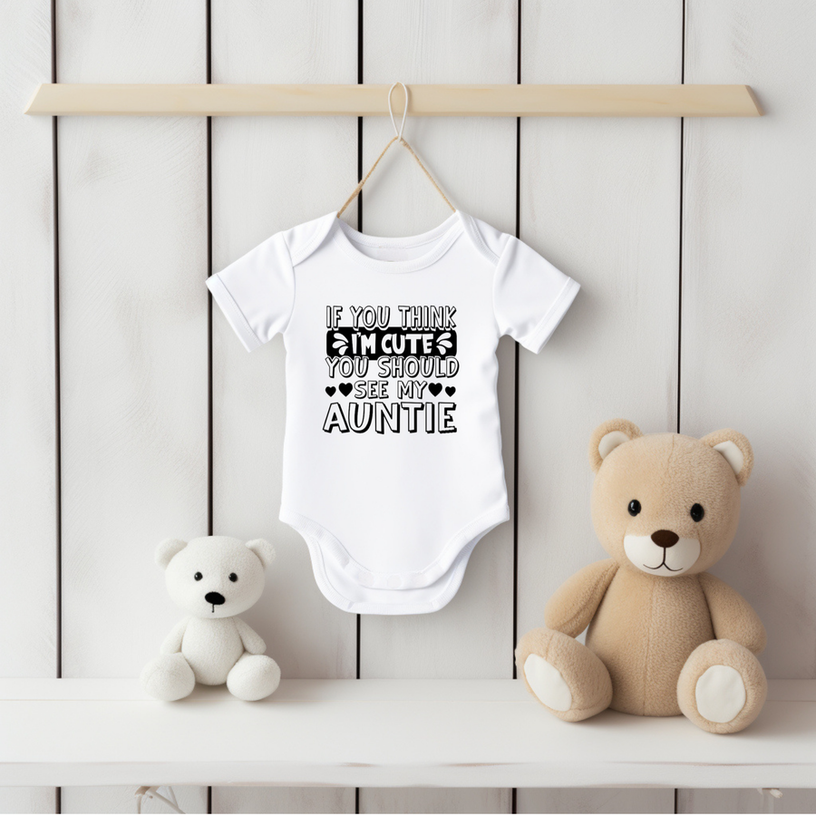 If You Think I Am Cute You Should See My Auntie - funny baby vest