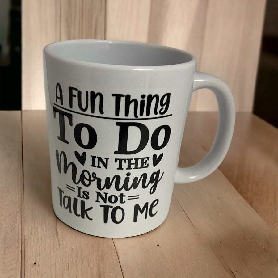 A fun thing to do in the morning is not to talk to me! Mug, funny mug, morning person